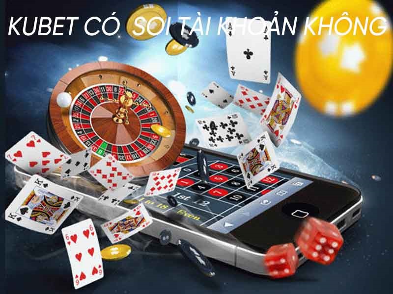 Có những trường hợp Ku casino bắt buộc soi tài khoản